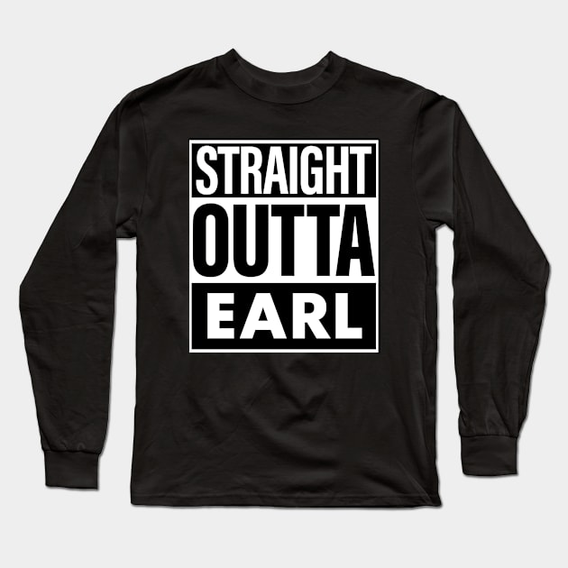 Earl Name Straight Outta Earl Long Sleeve T-Shirt by KieraneGibson